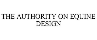 THE AUTHORITY ON EQUINE DESIGN
