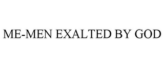 ME-MEN EXALTED BY GOD