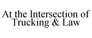 AT THE INTERSECTION OF TRUCKING & LAW
