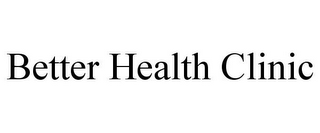 BETTER HEALTH CLINIC