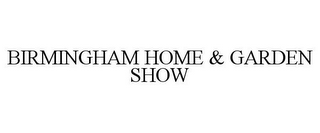 BIRMINGHAM HOME & GARDEN SHOW