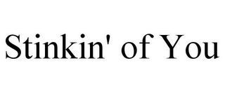 STINKIN' OF YOU