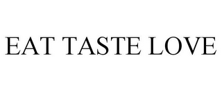 EAT TASTE LOVE