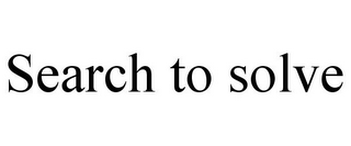 SEARCH TO SOLVE