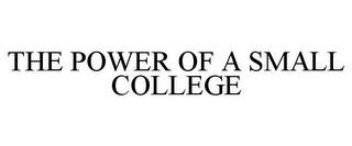 THE POWER OF A SMALL COLLEGE