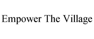 EMPOWER THE VILLAGE