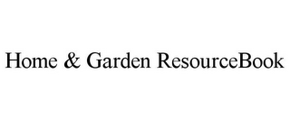 HOME & GARDEN RESOURCEBOOK