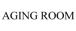 AGING ROOM