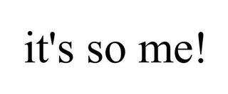 IT'S SO ME!