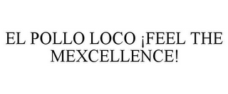EL POLLO LOCO ¡FEEL THE MEXCELLENCE!