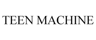 TEEN MACHINE