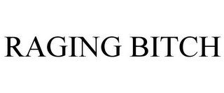 RAGING BITCH