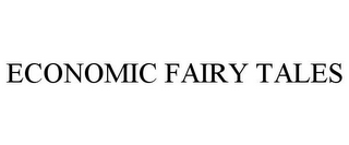 ECONOMIC FAIRY TALES