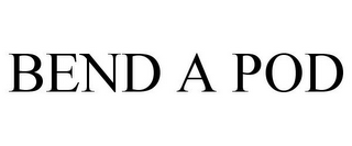BEND A POD