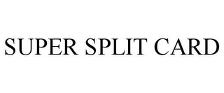 SUPER SPLIT CARD