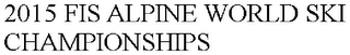 2015 FIS ALPINE WORLD SKI  CHAMPIONSHIPS