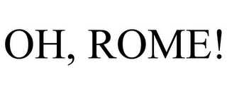 OH, ROME!