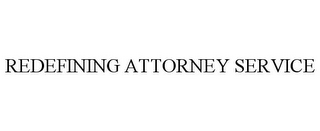 REDEFINING ATTORNEY SERVICE