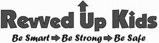 REVVED UP KIDS BE SMART BE STRONG BE SAFE