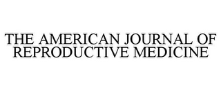 THE AMERICAN JOURNAL OF REPRODUCTIVE MEDICINE