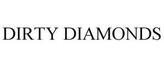 DIRTY DIAMONDS