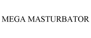 MEGA MASTURBATOR