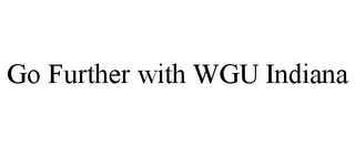 GO FURTHER WITH WGU INDIANA