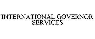 INTERNATIONAL GOVERNOR SERVICES