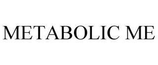 METABOLIC ME