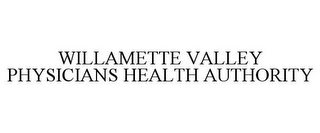 WILLAMETTE VALLEY PHYSICIANS HEALTH AUTHORITY