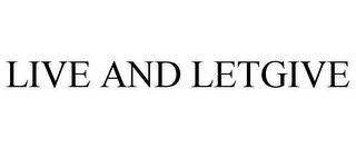 LIVE AND LETGIVE