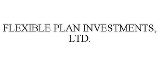 FLEXIBLE PLAN INVESTMENTS, LTD.