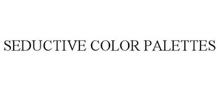 SEDUCTIVE COLOR PALETTES