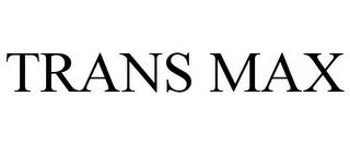 TRANS MAX
