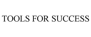 TOOLS FOR SUCCESS