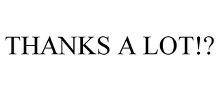 THANKS A LOT!?