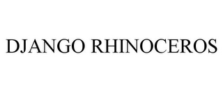 DJANGO RHINOCEROS