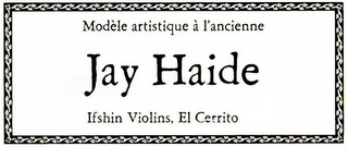 JAY HAIDE MODELE ARTISTIQUE A LANCIENNE IFSHIN VIOLINS, EL CERRITO