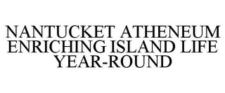 NANTUCKET ATHENEUM ENRICHING ISLAND LIFE YEAR-ROUND