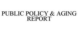 PUBLIC POLICY & AGING REPORT