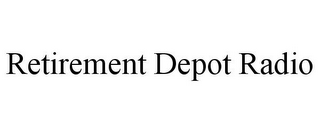 RETIREMENT DEPOT RADIO