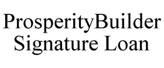 PROSPERITYBUILDER SIGNATURE LOAN
