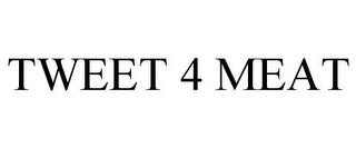 TWEET 4 MEAT