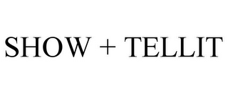 SHOW + TELLIT