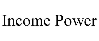INCOME POWER