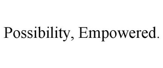 POSSIBILITY, EMPOWERED.