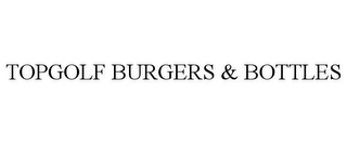 TOPGOLF BURGERS & BOTTLES