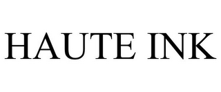 HAUTE INK
