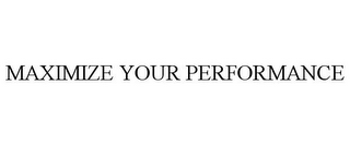 MAXIMIZE YOUR PERFORMANCE