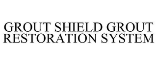 GROUT SHIELD GROUT RESTORATION SYSTEM